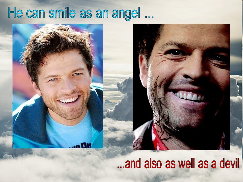 He can smile as an angel ... ...and also as well as a devil